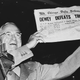 The famous photograph of Harry Truman holding an early edition of the Chicago Daily Tribune reporting his 1948 election defeat to Thomas Dewey